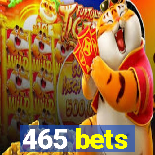 465 bets